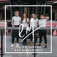 Pillow Queens - Gay Girls (Remix Single)