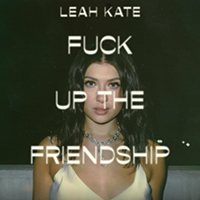 Kate, Leah - Fuck Up the Friendship (Single)