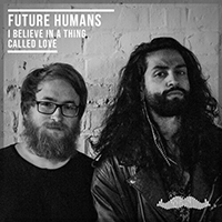 Future Humans - I Believe In A Thing Called Love (Single)
