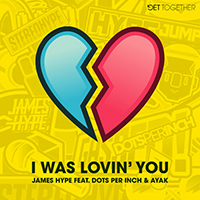 James HYPE - I Was Lovin' You (with Dots Per Inch & Ayak) (Single)
