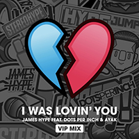 James HYPE - I was Lovin' You (with Dots Per Inch & Ayak) (VIP Mix) (Single)