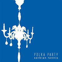 Polka Party - Serbian Tennis (Single)