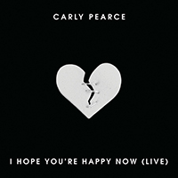 Pearce, Carly - I Hope You're Happy Now (Live) (EP)