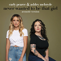 Pearce, Carly - Never Wanted To Be That Girl (Acoustic Version) (Single)