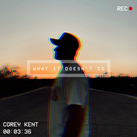 Kent, Corey - What It Doesn't Do (Single)