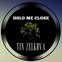 Tin Zelkova - Hold Me Close (Single)