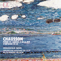 Bloch, Alexandre - Chausson: Poeme de l’amour et de la mer Op. 19; Symphonie en si bemol majeur, Op. 20 (feat. Veronique Gens & Orchestre National de Lille)