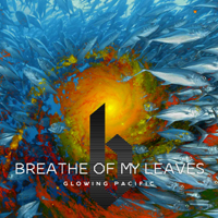 Breathe of My Leaves - Glowing Pacific (Single)
