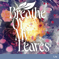 Breathe of My Leaves - Us (Single)