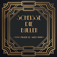 Scheissediebullen - Zwanziger Jahre