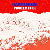 Hammerhedd - Pioneer to Be