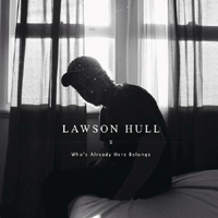 Lawson Hull - Who's Already Here Belongs (Single)