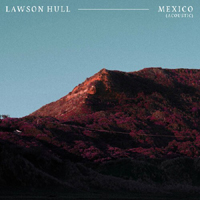 Lawson Hull - Mexico (Acoustic Single)