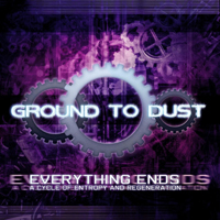 Ground To Dust - Everything Ends