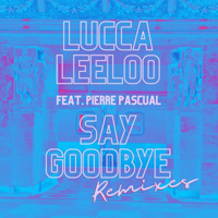Lucca Leeloo - Say Goodbye (Remixes)