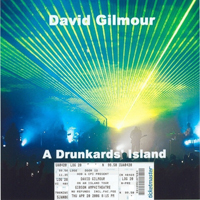 David Gilmour - 2006.04.20  A Drunkards' Island - Gibson Amphitheater, Los Angeles, California, USA (CD 1)