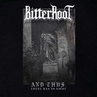 Bitterroot - And Thus, There Was No Light
