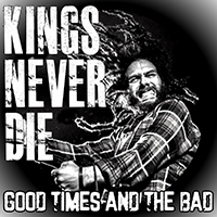 Kings Never Die - Good Times and the Bad