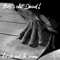 Bob's NoT Dead! - Les os sur la peau