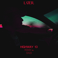 Later - Highway 10 (Saib Remix) (Single)