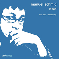 Manuel Schmid - Leben (2016 Remix / Remaster E.P.)