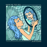 Jaira Burns - Know Me Too Well