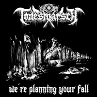 Todesmarsch - We're Planning Your Fall