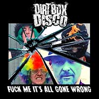Dirt Box Disco - Fuck Me It's All Gone Wrong