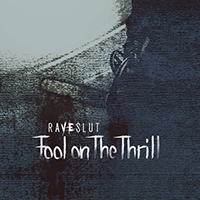 Raveslut - Fool on the Thrill