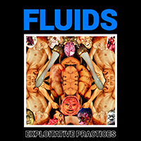 Fluids - Exploitative Practices