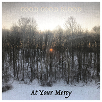 Good Good Blood - At Your Mercy