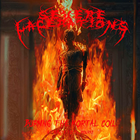 Severe Lacerations - Burning The Mortal Coil