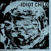 Idiot Child - Miserable Fuck / Human Infection