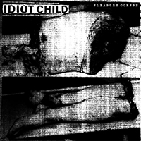 Idiot Child - Pleasure Corpse