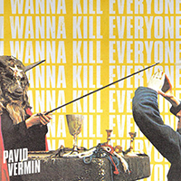 Pavid Vermin - I Wanna Kill Everyone