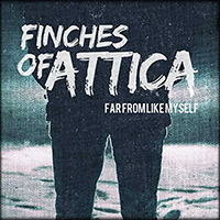 Finches of Attica - Far From Like Myself