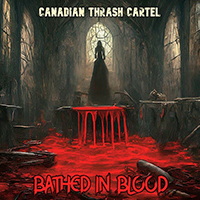 Canadian Thrash Cartel - Bathed In Blood