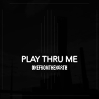 OneFromTheNorth - Play Thru Me