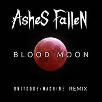 Ashes Fallen - Blood Moon (Unitcode:Machine Remix)