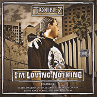 Troublez - I'm Loving Nothing