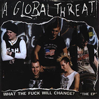 A Global Threat - What The Fuck Will Change? (EP)