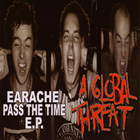 A Global Threat - Earache/Pass The Time (EP)