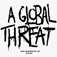 A Global Threat - Live In Houston, TX