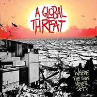 A Global Threat - Where The Sun Never Sets