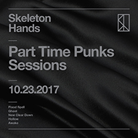 Skeleton Hands - Part Time Punks Sessions – 10.23.2017