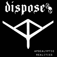 Dispose - Apocalyptic Realities