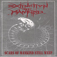 Extinction Of Mankind - Scars of Mankind Still Weep