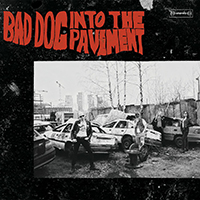 Bad Dog - Into The Pavement