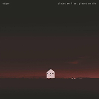 Edgar - Places We Live, Places We Die