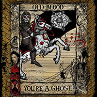 Old Blood (CAN) - You're A Ghost